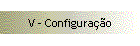 V - Configurao